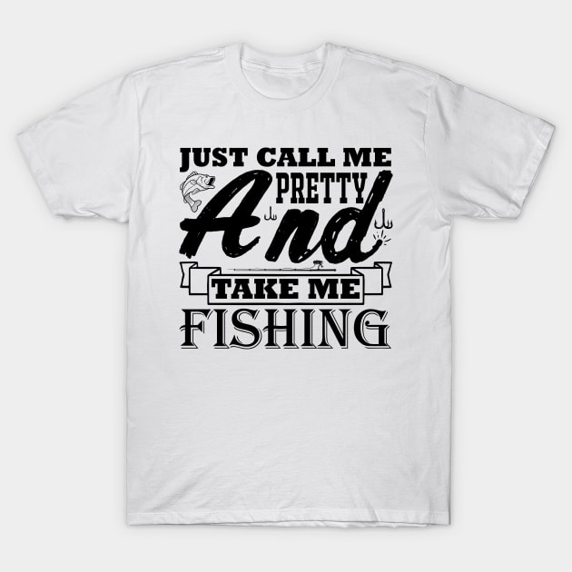 fishing svg design Just Call Me Pretty and Take Me Fishing T-Shirt by Sohidul Islam